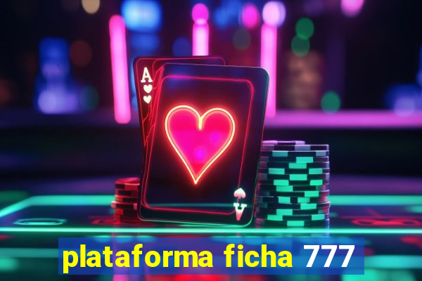 plataforma ficha 777